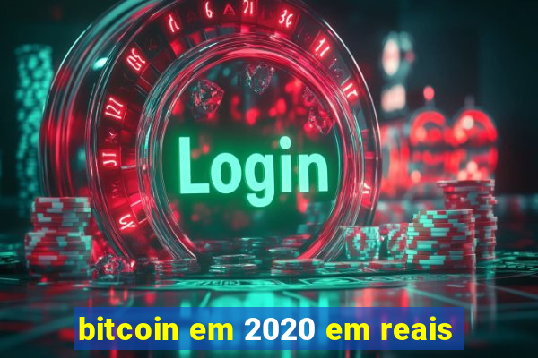 bitcoin em 2020 em reais